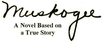 Muskogee, a Novel Based on a True Story
